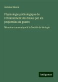 Physiologie pathologique de l'ébranlement des tissus par les projectiles de guerre Physiologie pathologique de l'ébranlement des tissus par les projectiles de guerre