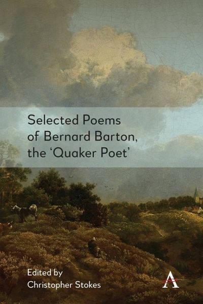 Selected Poems of Bernard Barton, the 'Quaker Poet' Selected Poems of Bernard Barton, the 'Quaker Poet'