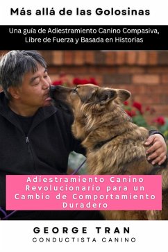 Cover Más allá de las Golosinas: Adiestramiento Canino Revolucionario para un Cambio de Comportamiento Duradero (eBook, ePUB)
