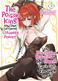 The Poison King: Now that I've Gained Ultimate Power, the Bewitching Beauties in My Harem Can't Get Enough of Me Volume 3 (eBook, ePUB) - Leonard