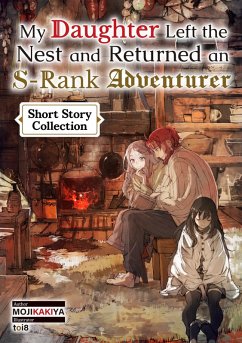My Daughter Left the Nest and Returned an S-Rank Adventurer: Short Story Collection (eBook, ePUB) - Mojikakiya