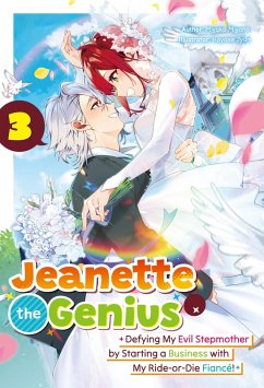 Jeanette the Genius: Defying My Evil Stepmother by Starting a Business with My Ride-or-Die Fiancé! Volume 3 (eBook, ePUB) - Miyano, Miyako