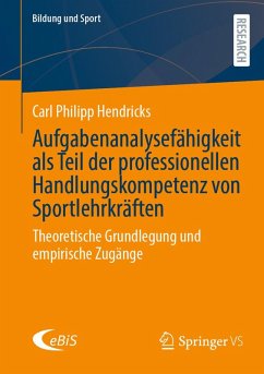 Aufgabenanalysefähigkeit als Teil der professionellen Handlungskompetenz von Sportlehrkräften (eBook, PDF) - Hendricks, Carl Philipp