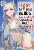 Reborn to Master the Blade: From Hero-King to Extraordinary Squire ¿ Volume 12 (eBook, ePUB) Reborn to Master the Blade: From Hero-King to Extraordinary Squire ¿ Volume 12 (eBook, ePUB)