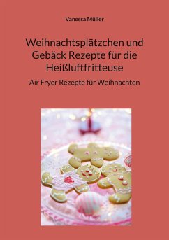 Cover Weihnachtsplätzchen und Gebäck Rezepte für die Heißluftfritteuse (eBook, ePUB)