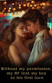 Without my permission, my BF lent my bra to his first love (eBook, ePUB) Without my permission, my BF lent my bra to his first love (eBook, ePUB)