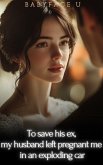 To save his ex, my husband left pregnant me in an exploding car (eBook, ePUB) To save his ex, my husband left pregnant me in an exploding car (eBook, ePUB)