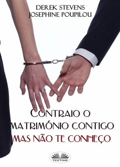 Contraio O Matrimónio Contigo Mas Não Te Conheço (eBook, ePUB) - Stevens, Derek; Poupilou, Josephine