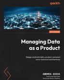 Managing Data as a Product (eBook, ePUB) Managing Data as a Product (eBook, ePUB)