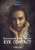 Encounter Meditation Eye Contact - break down interpersonal barriers in the shortest possible time and have fun making new contacts. (eBook, ePUB) Encounter Meditation Eye Contact - break down interpersonal barriers in the shortest possible time and have fun making new contacts. (eBook, ePUB)