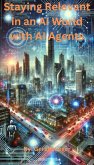 Staying Relevant in an AI World with AI Agents (eBook, ePUB) Staying Relevant in an AI World with AI Agents (eBook, ePUB)