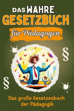 Cover Das wahre Gesetzbuch für Pädagogen