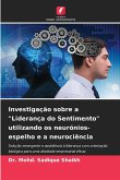 Investigação sobre a "Liderança do Sentimento" utilizando os neurónios-espelho e a neurociência Investigação sobre a "Liderança do Sentimento" utilizando os neurónios-espelho e a neurociência