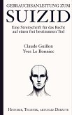 Gebrauchsanleitung zum Suizid: Eine Streitschrift für das Recht auf einen frei bestimmten Tod Gebrauchsanleitung zum Suizid: Eine Streitschrift für das Recht auf einen frei bestimmten Tod