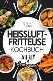 Heissluftfritteuse Kochbuch   Air Fry & Feel Good!