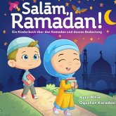 Salam, Ramadan! Ein Kinderbuch über den Ramadan und dessen Bedeutung Salam, Ramadan! Ein Kinderbuch über den Ramadan und dessen Bedeutung
