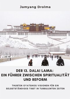 Der 13. Dalai Lama: Ein Führer zwischen Spiritualität und Reform - Drolma, Jamyang