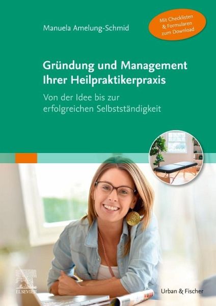 Gründung und Management Ihrer Heilpraktikerpraxis (Mit Checklisten & Formularen zum Download) Gründung und Management Ihrer Heilpraktikerpraxis (Mit Checklisten & Formularen zum Download)
