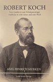 Robert Koch - Vom Landarzt zum Nobelpreisträger Robert Koch - Vom Landarzt zum Nobelpreisträger