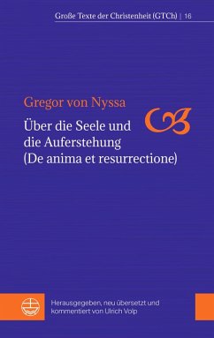 Über die Seele und die Auferstehung (De anima et resurrectione) - von Nyssa, Gregor Über die Seele und die Auferstehung (De anima et resurrectione) - von Nyssa, Gregor
