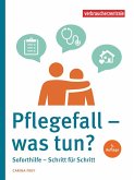 Pflegefall - was tun? Pflegefall - was tun?
