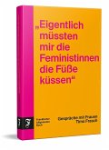 "Eigentlich müssten mir die Feministinnen die Füße küssen" "Eigentlich müssten mir die Feministinnen die Füße küssen"