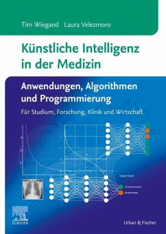 Künstliche Intelligenz in der Medizin: Anwendungen, Algorithmen und Programmierung - Velezmoro, Laura;Wiegand, Tim