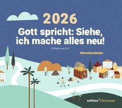 Gott spricht: Siehe, ich mache alles neu (Offenbarung 21,5) Tischkalender 2026 - edition chrismon