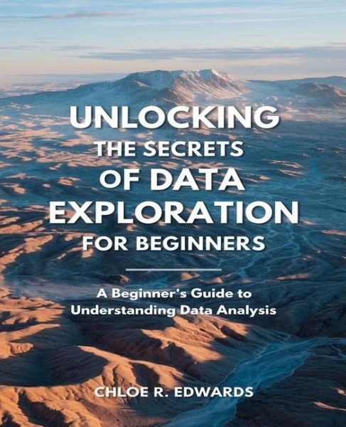 Unlocking the Secrets of Data Exploration for beginners Unlocking the Secrets of Data Exploration for beginners