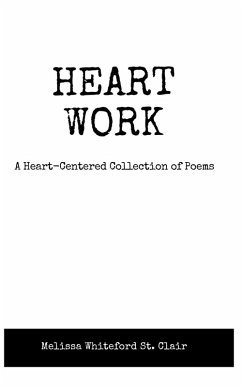 Heart Work A Heart-Centered Collection of Poems - Whiteford St Clair, Melissa