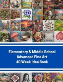 Elementary & Middle School Advanced Fine Art 40 Week Idea Book