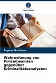 Wahrnehmung von Polizeibeamten gegenüber Kriminalitätsanalysten Wahrnehmung von Polizeibeamten gegenüber Kriminalitätsanalysten
