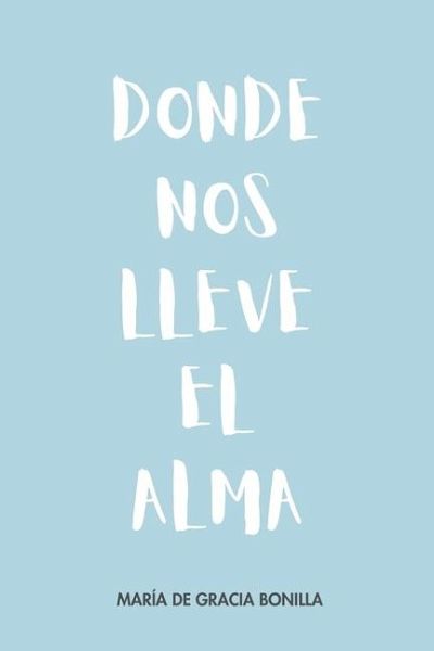 Donde Nos Lleve El Alma Donde Nos Lleve El Alma