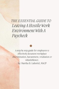 The Essential Guide To Leaving A Hostile Work Environment With A Paycheck - Laboriel, Martha B