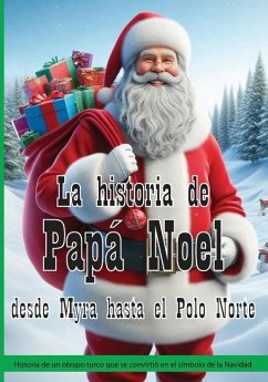 La historia de Papá Noel desde Myra hasta el Polo Norte - Xcapire It, Edizioni