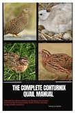 The Complete Coturnix Quail Manual