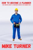 How to Become a Plumber (The Complete Guide to Plumbing Success) (eBook, ePUB) How to Become a Plumber (The Complete Guide to Plumbing Success) (eBook, ePUB)