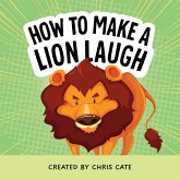 How to Make a Lion Laugh How to Make a Lion Laugh
