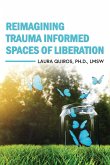 Reimagining Trauma Informed Spaces of Liberation Reimagining Trauma Informed Spaces of Liberation