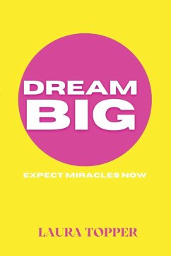 Dream Big Expect Miracles Now - Topper, Laura