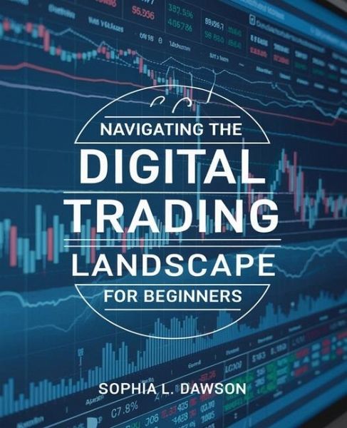 Navigating the Digital Trading Landscape for beginners Navigating the Digital Trading Landscape for beginners