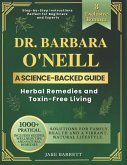 Dr. Barbara O'neill's Complete Guide To Herbal Remedies And Toxin-Free Living Dr. Barbara O'neill's Complete Guide To Herbal Remedies And Toxin-Free Living