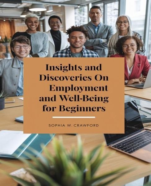 Insights and Discoveries on Employment and Well-Being for beginners Insights and Discoveries on Employment and Well-Being for beginners
