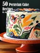 50 Peruvian Cake Recipes - Bild 1