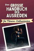 Das große Handbuch der Ausreden für Fitness-Enthusiasten Das große Handbuch der Ausreden für Fitness-Enthusiasten