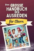 Das große Handbuch der Ausreden für Eltern Das große Handbuch der Ausreden für Eltern