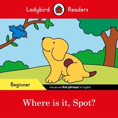 Ladybird Readers Beginner Level - Spot - Where is it, Spot? (ELT Graded Reader) (eBook, ePUB) - Ladybird