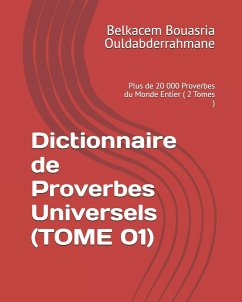 Dictionnaire de Proverbes Universels (TOME 01) - Ouldabderrahmane, Belkacem Bouasria