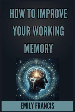 HOW TO IMPROVE YOUR WORKING MEMORY - Francis, Emily