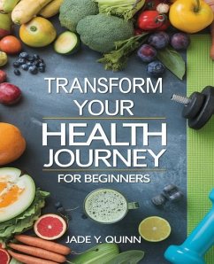 Transform Your Health Journey for beginners - Quinn, Jade Y